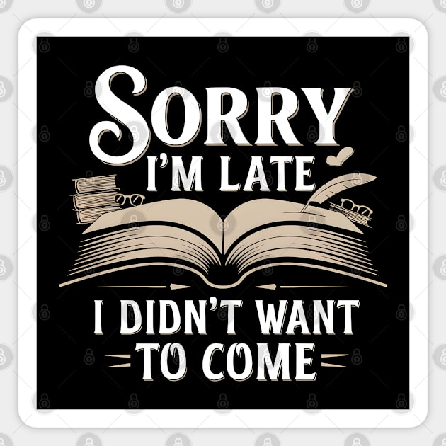 Sorry I'm Late, I Didn't Want to Come Magnet by MakerMind8.2